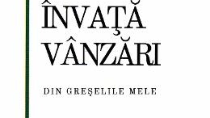 Cartea Invata vanzari din greselile mele – Loredana Elena Egri (download, pret, reducere)