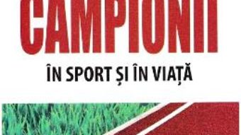 Cartea Cum gandesc campionii in sport si in viata – Bob Rotella, Bob Cullen (download, pret, reducere)