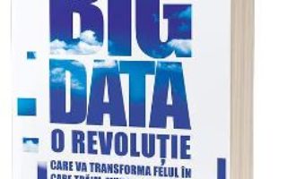 Cartea Big data – Viktor Mayer-Schonberger, Kenneth Cukier (download, pret, reducere)