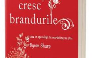 Cartea Cum cresc brandurile – Byron Sharp (download, pret, reducere)