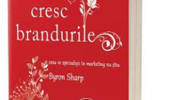 Cartea Cum cresc brandurile – Byron Sharp (download, pret, reducere)