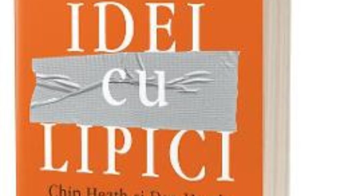 Cartea Idei cu lipici – Chip Heath, Dan Heath (download, pret, reducere)