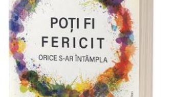 Cartea Poti fi fericit orice s-ar intampla – Richard Carlson (download, pret, reducere)