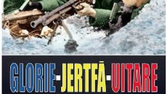 Cartea Glorie Jertfa Uitare. Armata romana pe frontul de est – Manuel Stanescu (download, pret, reducere)