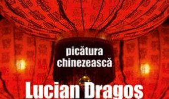 Cartea Picatura chinezeasca – Lucian Dragos Bogdan (download, pret, reducere)