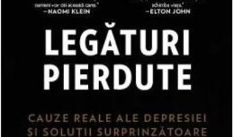 Cartea Legaturi pierdute. Cauze reale ale depresiei si solutii surprinzatoare – Johann Hari (download, pret, reducere)