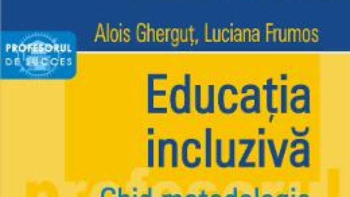 Cartea Educatia incluziva. Ghid metodologic – Alois Ghergut, Luciana Frumos (download, pret, reducere)