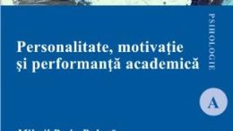 Cartea Personalitate, motivatie si performanta academica – Mihail Radu Robota (download, pret, reducere)