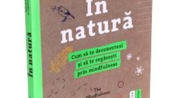 Cartea In natura. Cum sa te deconectezi si sa te regasesti prin mindfulness – Alexandra Frey, Autumn Totton (download, pret, reducere)