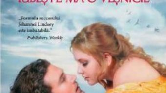 Cartea Iubeste-ma o vesnicie – Johanna Lindsey (download, pret, reducere)