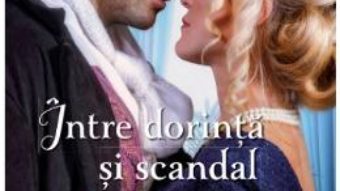 Cartea Intre dorinta si scandal – Lorraine Heath (download, pret, reducere)