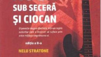 Cartea Rock sub secera si ciocan – Nelu Stratone (download, pret, reducere)