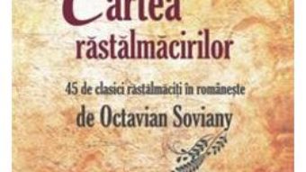 Cartea Cartea rastalmacirilor – Octavian Soviany (download, pret, reducere)