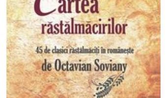 Cartea Cartea rastalmacirilor – Octavian Soviany (download, pret, reducere)