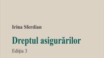 Cartea Dreptul asigurarilor Ed.3 – Irina Sferdian (download, pret, reducere)