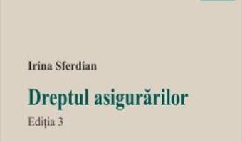 Cartea Dreptul asigurarilor Ed.3 – Irina Sferdian (download, pret, reducere)