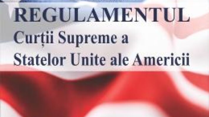 Cartea Regulamentul Curtii Supreme a Statelor Unite ale Americii (download, pret, reducere)