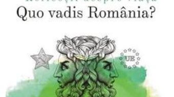 Cartea Reflectii despre viata. Quo vadis Romania? – Emil Horomnea (download, pret, reducere)