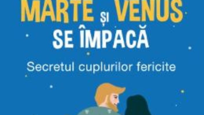 Cartea Marte si Venus se impaca – John Gray (download, pret, reducere)