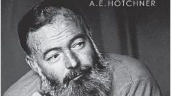 Cartea Iubirile lui Hemingway povestite de el insusi si consemnate de A.E. Hotchner – A.E. Hotchner, Ernest Hemingway (download, pret, reducere)