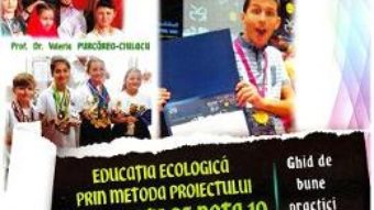 Cartea Educatia ecologica prin metoda proiectului. 10 proiecte de nota 10 – Valeria Purcarea-Ciulacu (download, pret, reducere)