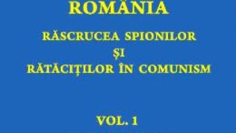 Cartea Romania. Rascrucea spionilor si ratacitilor in comunism Vol.1: Valuri de spioni – Adrian Eugen Cristea (download, pret, reducere)