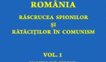 Cartea Romania. Rascrucea spionilor si ratacitilor in comunism Vol.1: Valuri de spioni – Adrian Eugen Cristea (download, pret, reducere)