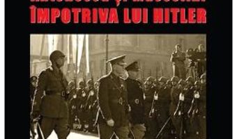 Cartea Axa Latina. Antonescu si Mussolini impotriva lui Hitler – Marius Florian (download, pret, reducere)