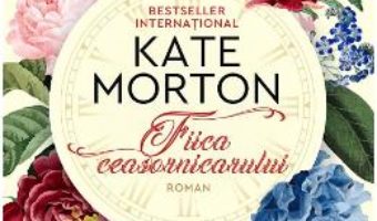 Cartea Fiica ceasornicarului – Kate Morton (download, pret, reducere)