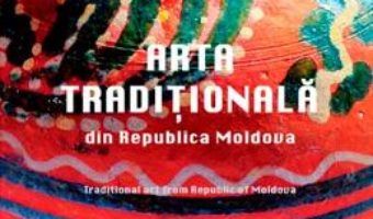 Cartea Arta traditionala din Republica Moldova – Varvara Buzila (download, pret, reducere)