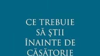 Cartea Ce trebuie sa stii inainte de casatorie – Elena Morozova (download, pret, reducere)