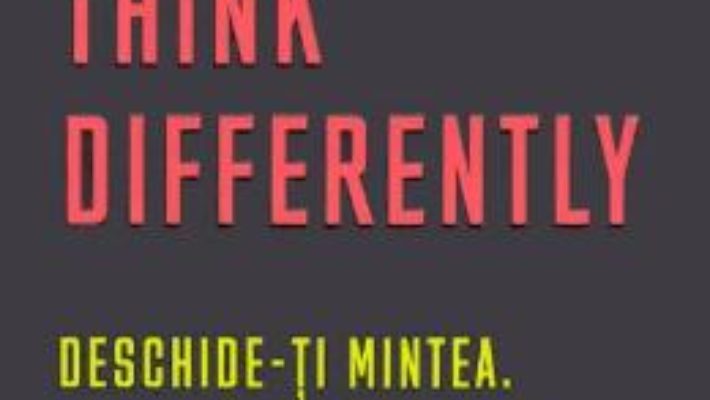 Cartea Think Differently. Deschide-ti mintea. Creeaza-ti filosofia pentru viata – Adam Ferner (download, pret, reducere)