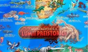 Cartea Harta ilustrata a lumii preistorice (download, pret, reducere)