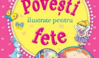 Cartea Povesti ilustrate pentru fete (download, pret, reducere)