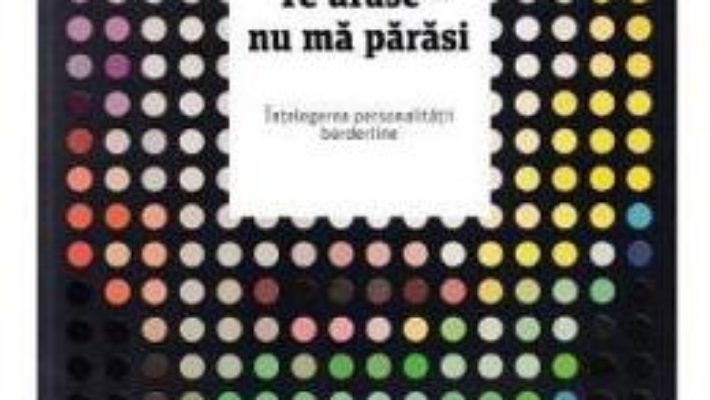 Cartea Te urasc – nu ma parasi – Jerold J. Kreisman, Hal Straus (download, pret, reducere)