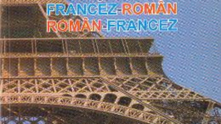 Cartea Franceza de azi si ieri: dictionar francez-roman, roman-francez – Ivan Mirela Valerica (download, pret, reducere)