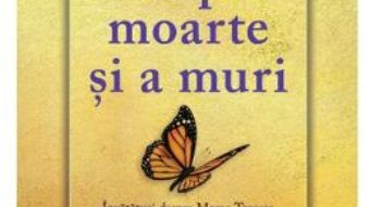 Cartea Despre moarte si a muri – Elisabeth Kubler-Ross (download, pret, reducere)