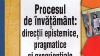 Cartea Procesul de invatamant: directii epistemice, pragmatice si experientiale – Horatiu Catalano (download, pret, reducere)