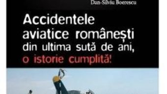 Cartea Apocaliptica Vol.5: Accidentele aviatice romanesti din ultima suta de ani – Dan-Silviu Boerescu (download, pret, reducere)