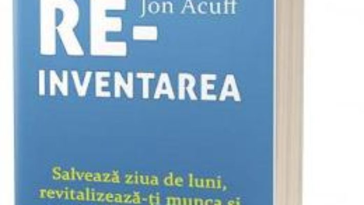 Cartea Reinventarea – Jon Acuff (download, pret, reducere)