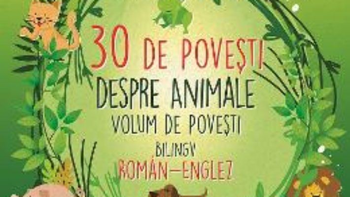 Cartea 30 de povesti despre animale (roman-englez) (download, pret, reducere)