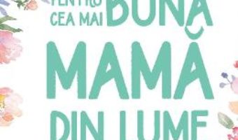 Cartea Pentru cea mai buna mama din lume – Isobel Carlson (download, pret, reducere)