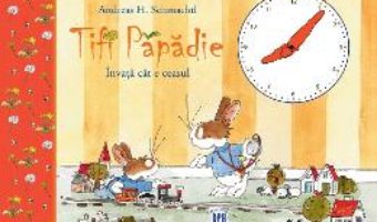 Cartea Tifi Papadie invata cat e ceasul – Andreas H. Schmachtl (download, pret, reducere)