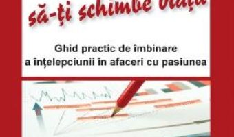 Cartea Cum sa incepi o afacere care sa-ti schimbe viata – Ernesto Sirolli (download, pret, reducere)