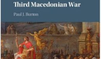 Cartea Rome and the Third Macedonian War – Paul J. Burton (download, pret, reducere)