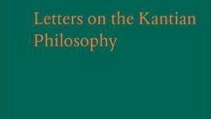 Cartea Cambridge Texts in the History of Philosophy: Reinhold: Letters on the Kantian Philosophy (download, pret, reducere)