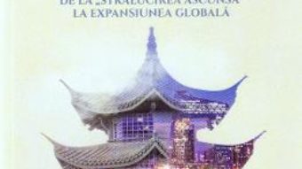 Cartea China de la stralucirea ascunsa la expansiunea globala – Serban Filip Cioculescu (download, pret, reducere)