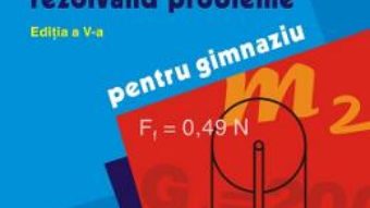 Cartea Invatam fizica rezolvand probleme pentru gimnaziu ed.5 – Rodica Luca (download, pret, reducere)