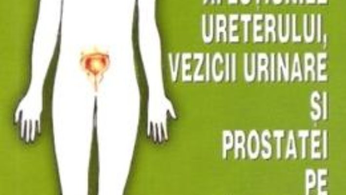 Cartea Afectiunile ureterului, vezicii urinare si prostatei pe intelesul tuturor – Aurelia Dascalescu (download, pret, reducere)