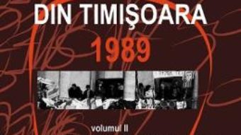 Cartea Enciclopedia Revolutiei din Timisoara 1989 Vol.2: Documente ale Revolutiei – Romeo Balan, Gino Rado (download, pret, reducere)